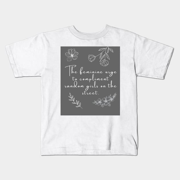 The Feminine Urge to Be Nice Quote Kids T-Shirt by madiwestdal